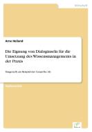 Die Eignung von Dialoginseln für die Umsetzung des Wissensmanagements in der Praxis di Arne Heiland edito da Diplom.de