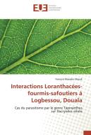 Interactions Loranthacées-fourmis-safoutiers à Logbessou, Douala di François Massako Mayuk edito da Editions universitaires europeennes EUE