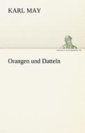 Orangen und Datteln di Karl May edito da TREDITION CLASSICS