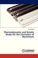 Thermodynamic and Kinetic Study for the Corrosion of Aluminium di Rana Majed edito da LAP Lambert Academic Publishing