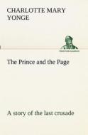 The Prince and the Page a story of the last crusade di Charlotte Mary Yonge edito da TREDITION CLASSICS