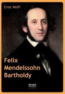 Felix Mendelssohn Bartholdy di Ernst Wolff edito da Severus