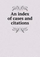 An Index Of Cases And Citations di Henry Binmore edito da Book On Demand Ltd.