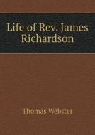 Life Of Rev. James Richardson di Thomas Webster edito da Book On Demand Ltd.