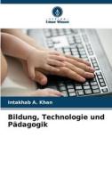 Bildung, Technologie und Pädagogik di Intakhab A. Khan edito da Verlag Unser Wissen