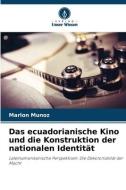 Das ecuadorianische Kino und die Konstruktion der nationalen Identität di Marlon Muñoz edito da Verlag Unser Wissen