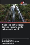 Gestione delle risorse idriche (basata sulla scienza dei dati) di Shahide Dehghan, Maryam Marani-Barzani, Hossein Gholami edito da Edizioni Sapienza