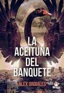 La aceituna del banquete di Alejandro Ordiales Riestra, Francisco Javier Ortiz Romero edito da Editorial Drakul, S.L.