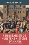 Renæssancen og kunstens historie i Danmark di Francis Beckett edito da Lindhardt og Ringhof