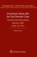Exclusionary Abuse After the Post Danmark I Case: The Role of the Effects-Based Approach Under Article 102 Tfeu di Anders Jessen edito da WOLTERS KLUWER LAW & BUSINESS