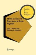 Metal Catalysed Reactions in Ionic Liquids di Paul J. Dyson, Tilmann J. Geldbach edito da Springer Netherlands