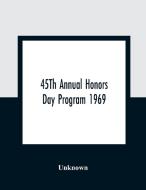 45Th Annual Honors Day Program 1969 di Unknown edito da Alpha Editions