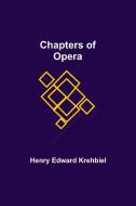 Chapters of Opera di Henry Edward Krehbiel edito da Alpha Editions