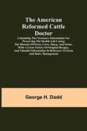 THE AMERICAN REFORMED CATTLE DOCTOR CON di GEORGE H. DADD edito da LIGHTNING SOURCE UK LTD