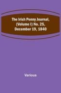 The Irish Penny Journal, (Volume I) No. 25, December 19, 1840 di Various edito da Alpha Editions