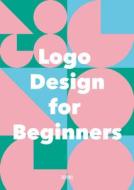 LOGO Design for Beginners di Li Aihong, Wang Chen edito da ARTPOWER INTL PUB