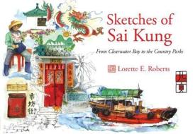 Sketches of Sai Kung di Lorette E. Roberts edito da Blacksmith Books