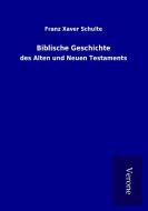 Biblische Geschichte di Franz Xaver Schulte edito da TP Verone Publishing