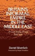 Britain's Informal Empire in the Middle East: A Case Study of Iraq, 1929-1941 di Daniel Silverfarb edito da OXFORD UNIV PR