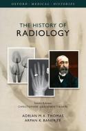 The History of Radiology di Adrian M. K. Thomas, Arpan K. Banerjee edito da OXFORD UNIV PR