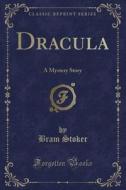 Dracula: A Mystery Story (Classic Reprint) di Bram Stoker edito da Forgotten Books