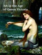Art In The Age Of Queen Victoria di Royal Academy Of Arts edito da Yale University Press