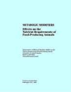 Metabolic Modifiers:: Effects on the Nutrient Requirements of Food-Producing Animals di National Research Council, Board on Agriculture, Subcommittee on Effects of Metabolic Mod edito da NATL ACADEMY PR