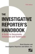 Investigative Reporter's Handbook: A Guide to Documents, Databases, and Techniques di Brant Houston, Investigative Reporters & Eds edito da BEDFORD BOOKS