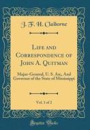 Life and Correspondence of John A. Quitman, Vol. 1 of 2: Major-General, U. S. An;, and Governor of the State of Mississippi (Classic Reprint) di J. F. H. Claiborne edito da Forgotten Books