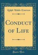 Conduct of Life (Classic Reprint) di Ralph Waldo Emerson edito da Forgotten Books
