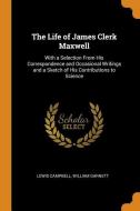 The Life Of James Clerk Maxwell di Lewis Campbell, William Garnett edito da Franklin Classics Trade Press