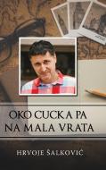 Oko Cucka Pa Na Mala Vrata di Hrvoje Salkovic edito da Lulu.com