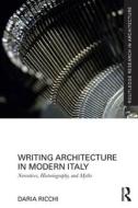 Writing Architecture In Modern Italy di Daria Ricchi edito da Taylor & Francis Ltd