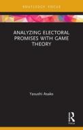 Analyzing Electoral Promises With Game Theory di Yasushi Asako edito da Taylor & Francis Ltd