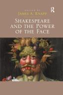 Shakespeare And The Power Of The Face di James A. Knapp edito da Taylor & Francis Ltd