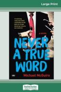 Never a True Word (16pt Large Print Edition) di Michael Mcguire edito da ReadHowYouWant