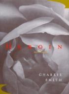 Heroin: And Other Poems di Charlie Smith edito da W W NORTON & CO