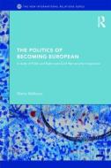The Politics of Becoming European di Maria Malksoo edito da Taylor & Francis Ltd