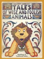 Tales of Wise and Foolish Animals: Retellings of Traditional Fables di Valerian Vil'iamovich Karrik, Valery Carrick edito da Dover Publications