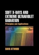 Soft X-rays And Extreme Ultraviolet Radiation di David Attwood edito da Cambridge University Press