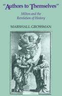 Authors to Themselves di Marshall Grossman, Grossman Marshall edito da Cambridge University Press