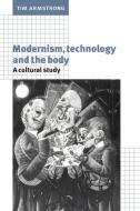 Modernism, Technology, and the Body di Tim Armstrong edito da Cambridge University Press