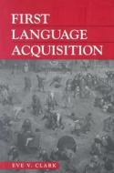 First Language Acquisition di Eve V. Clark edito da Cambridge University Press