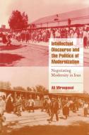 Intellectual Discourse and the Politics of Modernization di Ali Mirsepassi, Ali Mirepassi edito da Cambridge University Press