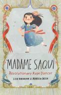 Madame Saqui: Revolutionary Rope Dancer di Lisa Robinson edito da SCHWARTZ & WADE BOOKS