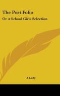 The Port Folio: Or A School Girls Selection di A Lady edito da Kessinger Publishing, Llc