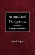 Armed and Dangerous: Praying with Boldness di Jane L. Fryar edito da CONCORDIA PUB HOUSE