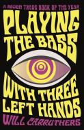 Playing the Bass with Three Left Hands di Will Carruthers edito da Faber & Faber