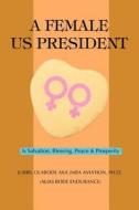 A Female Us President: Is Salvation, Blessing, Peace & Prosperity di Jubril O. Aka edito da AUTHORHOUSE