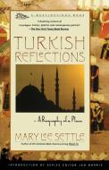 Turkish Reflections: A Biography of a Place di Mary Lee Settle edito da TOUCHSTONE PR